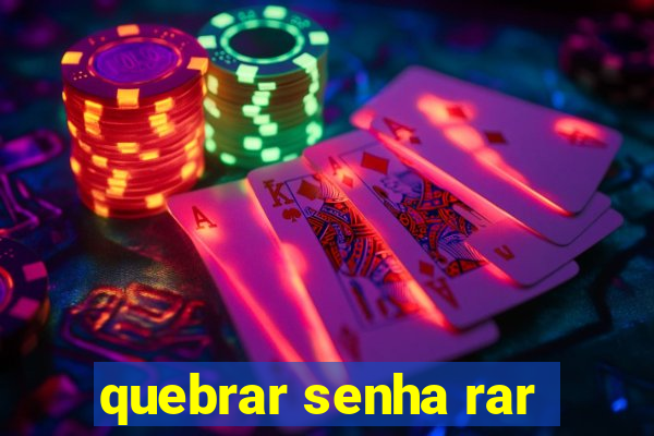 quebrar senha rar